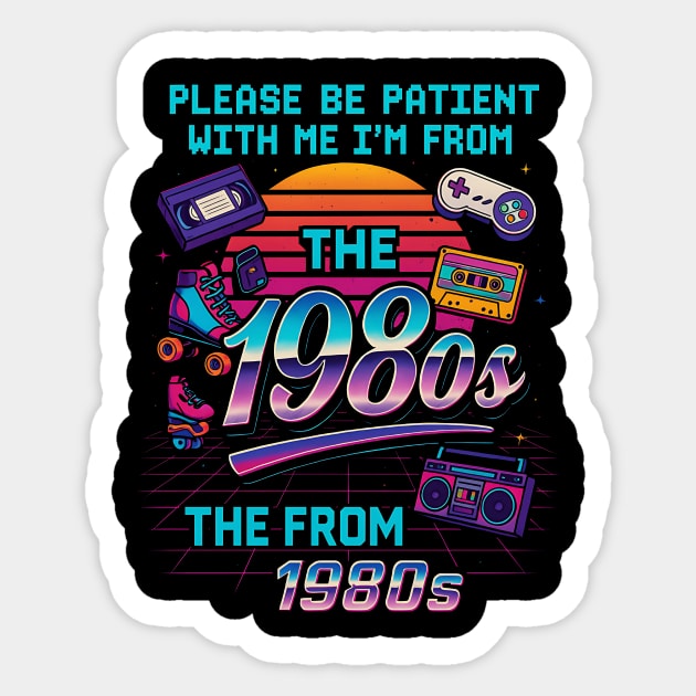 Please Be Patient With Me I’m From The 1980s – Retro Vintage Funny Quote Sticker by ArtistTee ⭐⭐⭐⭐⭐